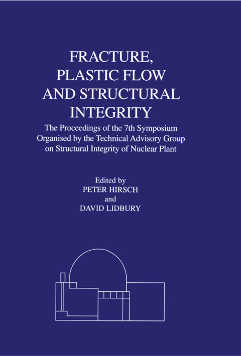 FRACTURE, PLASTIC FLOW AND STRUCTURAL INTEGRITY IN THE NUCLEAR INDUSTRY
