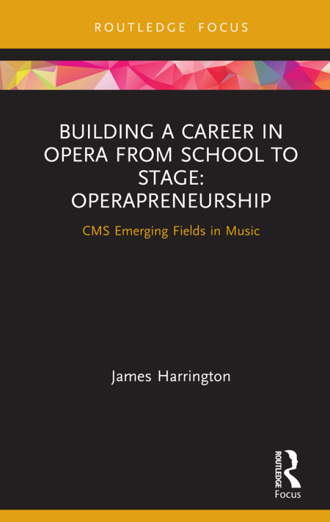 BUILDING A CAREER IN OPERA FROM SCHOOL TO STAGE: OPERAPRENEURSHIP