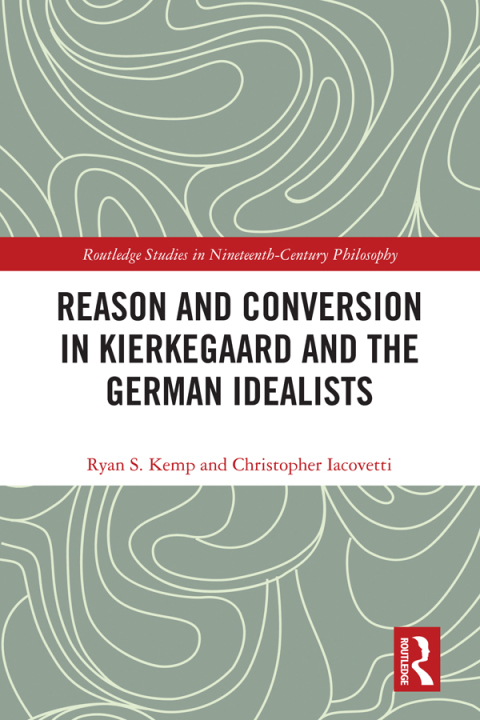REASON AND CONVERSION IN KIERKEGAARD AND THE GERMAN IDEALISTS