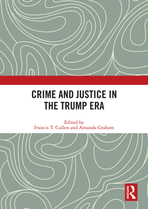 CRIME AND JUSTICE IN THE TRUMP ERA