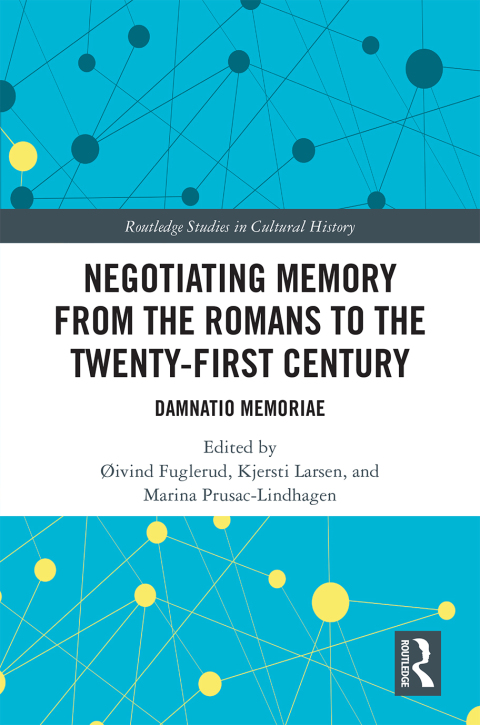 NEGOTIATING MEMORY FROM THE ROMANS TO THE TWENTY-FIRST CENTURY
