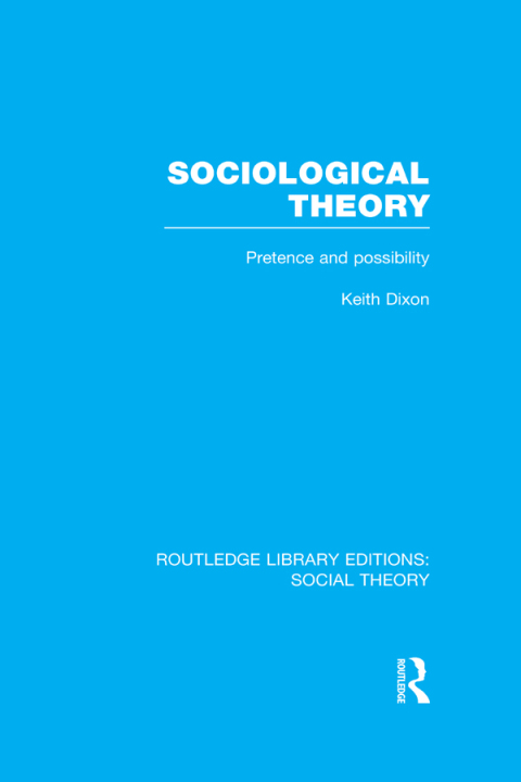 SOCIOLOGICAL THEORY (RLE SOCIAL THEORY)