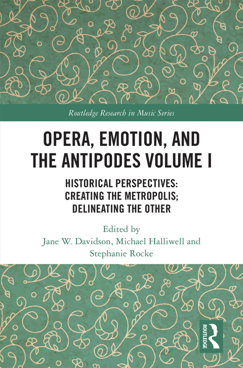 OPERA, EMOTION, AND THE ANTIPODES VOLUME I