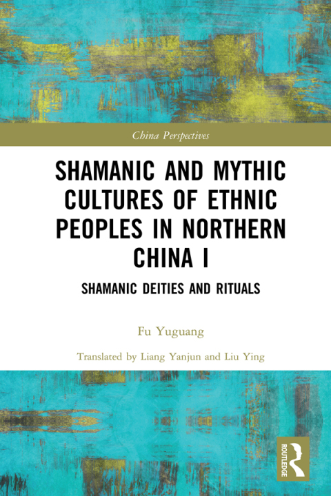 SHAMANIC AND MYTHIC CULTURES OF ETHNIC PEOPLES IN NORTHERN CHINA I
