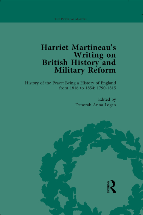 HARRIET MARTINEAU'S WRITING ON BRITISH HISTORY AND MILITARY REFORM, VOL 1