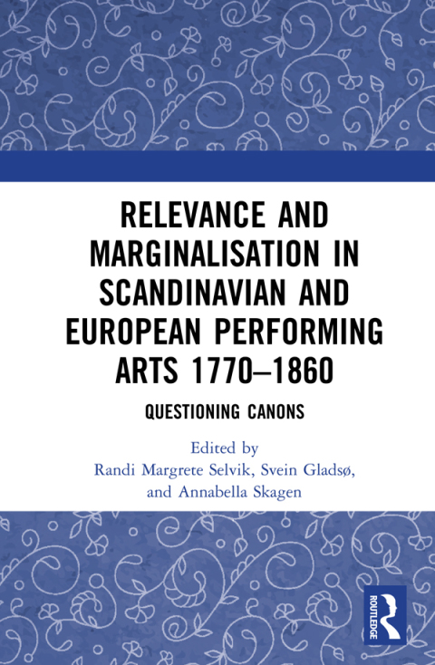 RELEVANCE AND MARGINALISATION IN SCANDINAVIAN AND EUROPEAN PERFORMING ARTS 1770?1860