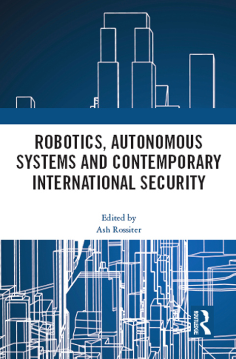 ROBOTICS, AUTONOMOUS SYSTEMS AND CONTEMPORARY INTERNATIONAL SECURITY