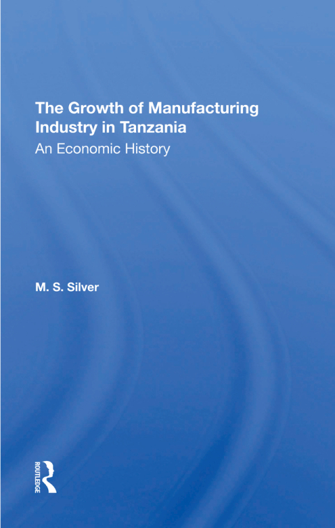 THE GROWTH OF THE MANUFACTURING INDUSTRY IN TANZANIA