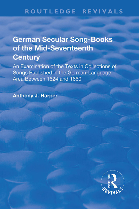 GERMAN SECULAR SONG-BOOKS OF THE MID-SEVENTEENTH CENTURY: AN EXAMINATION OF THE TEXTS IN COLLECTIONS OF SONGS PUBLISHED IN THE GERMAN-LANGUAGE AREA BETWEEN 1624 AND 1660