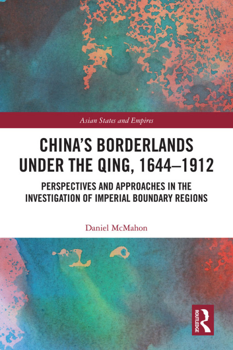 CHINA'S BORDERLANDS UNDER THE QING, 1644?1912