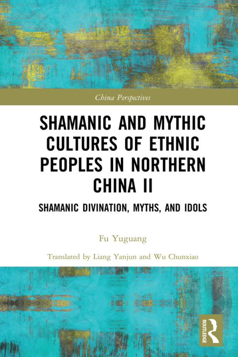 SHAMANIC AND MYTHIC CULTURES OF ETHNIC PEOPLES IN NORTHERN CHINA II