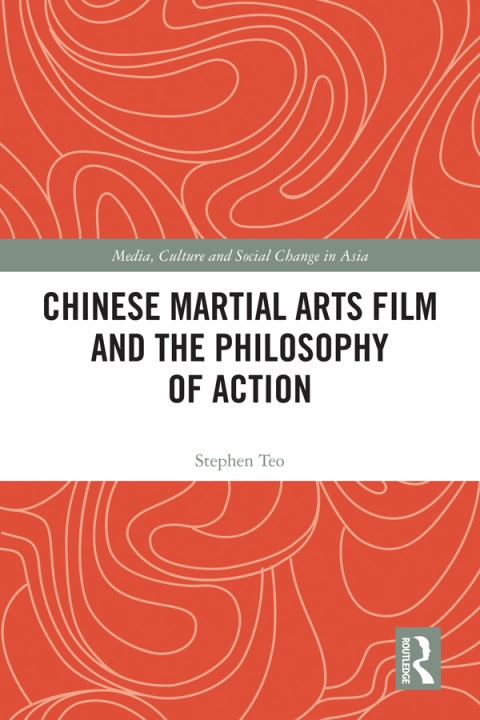 CHINESE MARTIAL ARTS FILM AND THE PHILOSOPHY OF ACTION