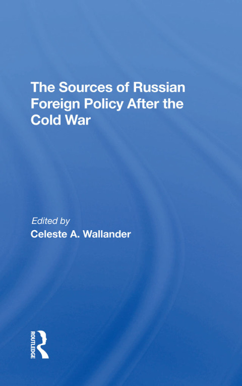 THE SOURCES OF RUSSIAN FOREIGN POLICY AFTER THE COLD WAR