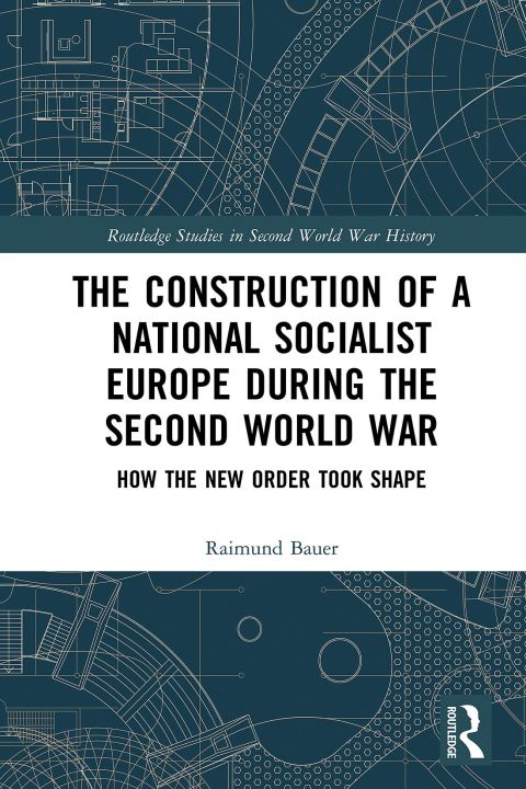 THE CONSTRUCTION OF A NATIONAL SOCIALIST EUROPE DURING THE SECOND WORLD WAR