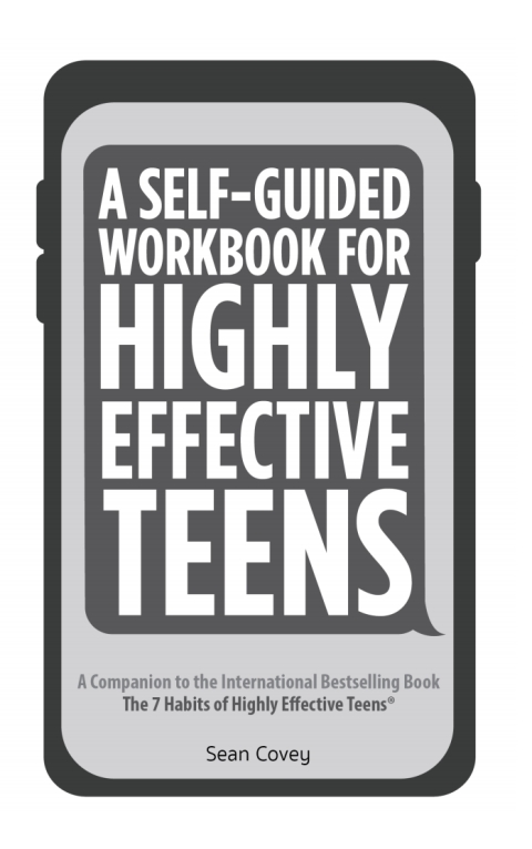A SELF-GUIDED WORKBOOK FOR HIGHLY EFFECTIVE TEENS