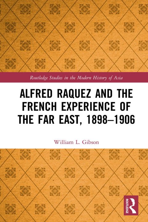 ALFRED RAQUEZ AND THE FRENCH EXPERIENCE OF THE FAR EAST, 1898-1906