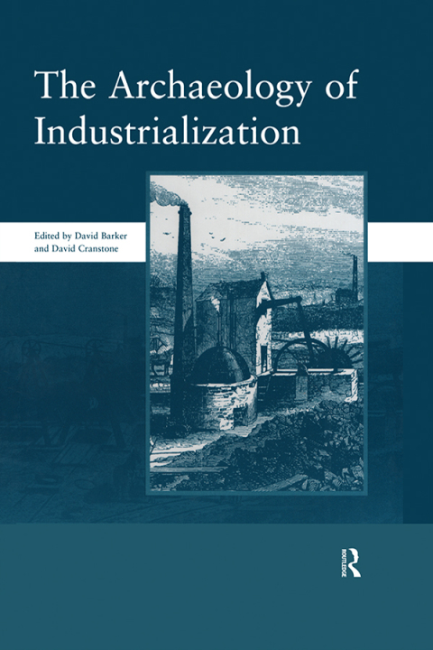 THE ARCHAEOLOGY OF INDUSTRIALIZATION: SOCIETY OF POST-MEDIEVAL ARCHAEOLOGY MONOGRAPHS: V. 2