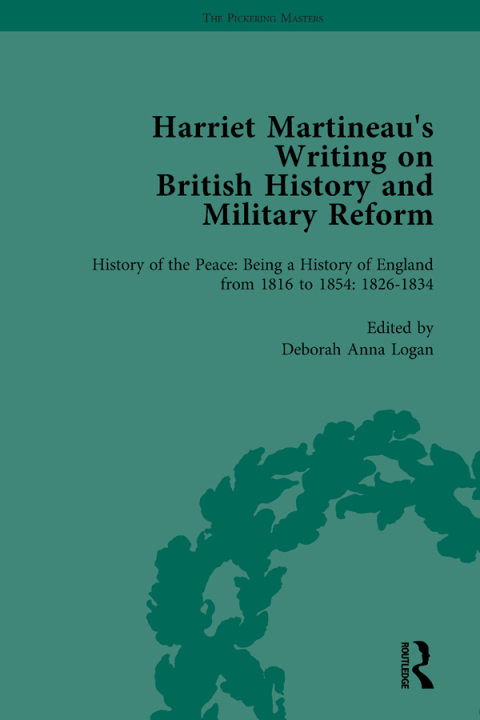 HARRIET MARTINEAU'S WRITING ON BRITISH HISTORY AND MILITARY REFORM, VOL 3