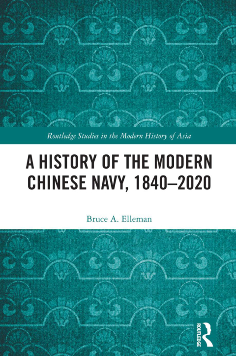 A HISTORY OF THE MODERN CHINESE NAVY, 1840?2020