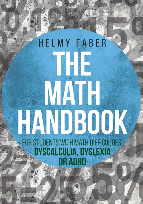 THE MATH HANDBOOK FOR STUDENTS WITH MATH DIFFICULTIES, DYSCALCULIA, DYSLEXIA OR ADHD