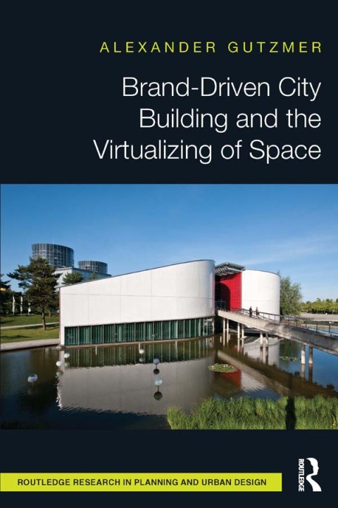 BRAND-DRIVEN CITY BUILDING AND THE VIRTUALIZING OF SPACE