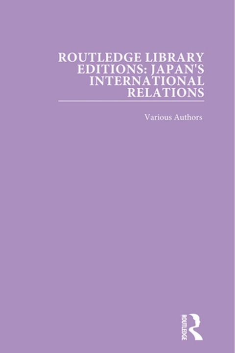ROUTLEDGE LIBRARY EDITIONS: JAPAN'S INTERNATIONAL RELATIONS