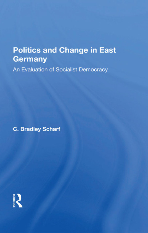 POLITICS AND CHANGE IN EAST GERMANY