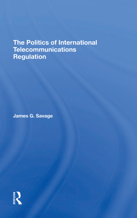 THE POLITICS OF INTERNATIONAL TELECOMMUNICATIONS REGULATION