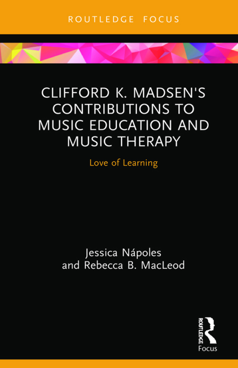 CLIFFORD K. MADSEN'S CONTRIBUTIONS TO MUSIC EDUCATION AND MUSIC THERAPY