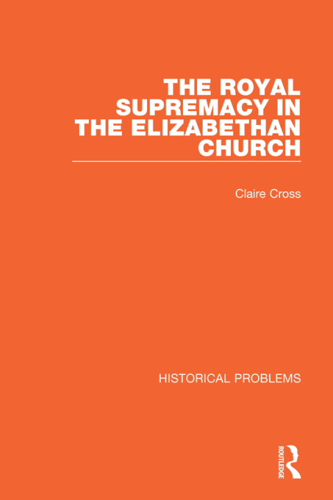 THE ROYAL SUPREMACY IN THE ELIZABETHAN CHURCH
