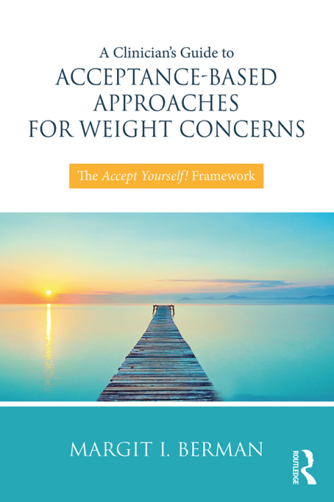 A CLINICIAN?S GUIDE TO ACCEPTANCE-BASED APPROACHES FOR WEIGHT CONCERNS
