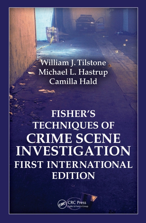 FISHER?S TECHNIQUES OF CRIME SCENE INVESTIGATION FIRST INTERNATIONAL EDITION
