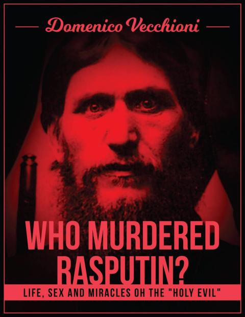 WHO MURDERED RASPUTIN? LIFE, SEX AND MIRACLES OF THE 