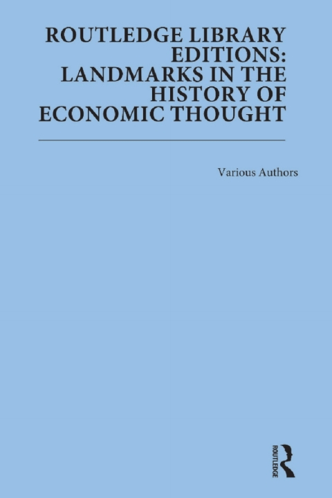 ROUTLEDGE LIBRARY EDITIONS: LANDMARKS IN THE HISTORY OF ECONOMIC THOUGHT
