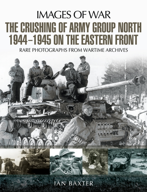 THE CRUSHING OF ARMY GROUP NORTH 1944?1945 ON THE EASTERN FRONT