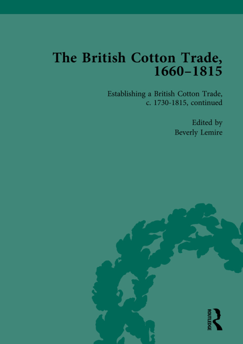 THE BRITISH COTTON TRADE, 1660-1815 VOL 4