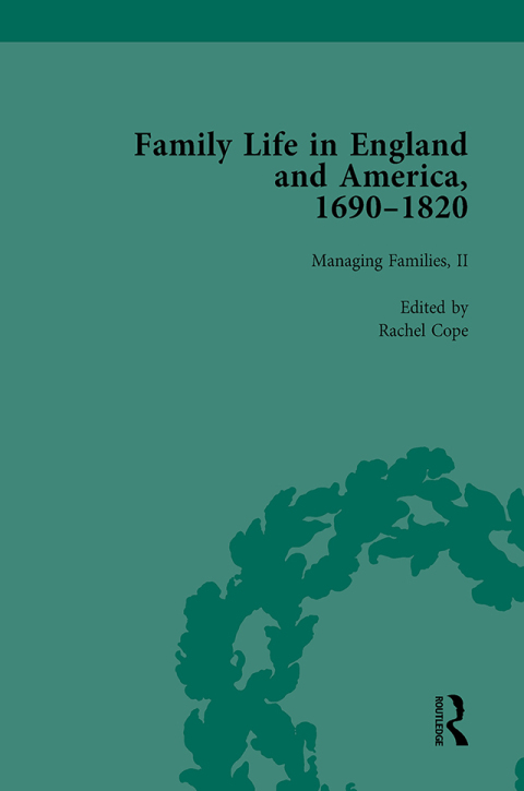 FAMILY LIFE IN ENGLAND AND AMERICA, 1690?1820, VOL 4