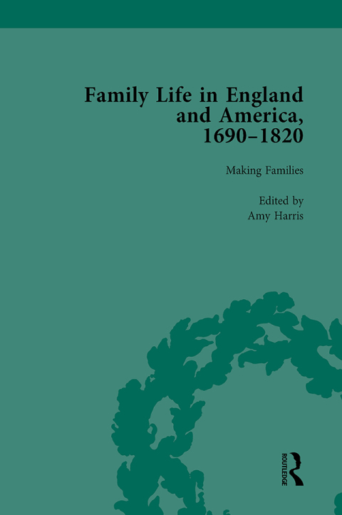 FAMILY LIFE IN ENGLAND AND AMERICA, 1690?1820, VOL 2