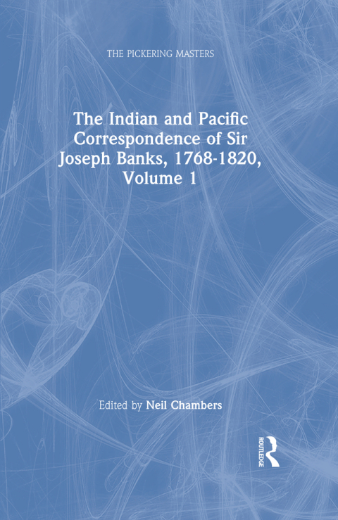 THE INDIAN AND PACIFIC CORRESPONDENCE OF SIR JOSEPH BANKS, 1768-1820, VOLUME 1