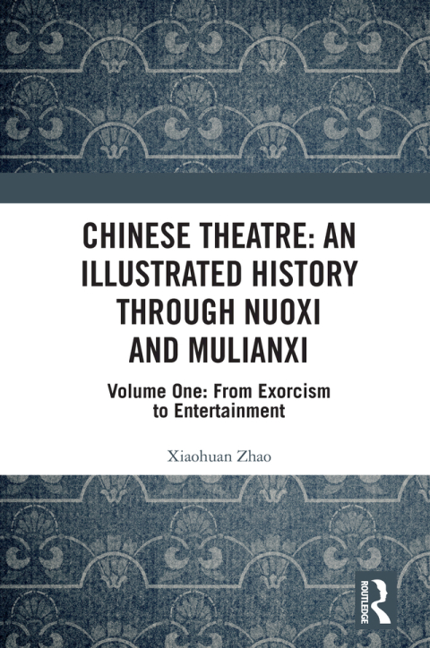 CHINESE THEATRE: AN ILLUSTRATED HISTORY THROUGH NUOXI AND MULIANXI