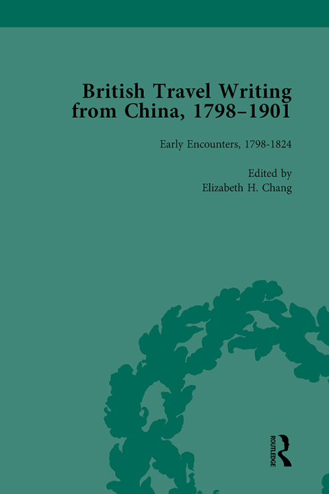 BRITISH TRAVEL WRITING FROM CHINA, 1798-1901, VOLUME 1