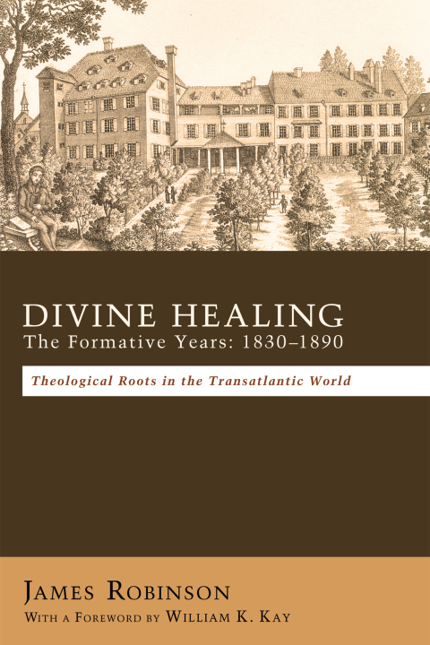 DIVINE HEALING: THE FORMATIVE YEARS: 1830?1890