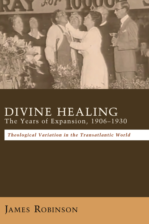DIVINE HEALING: THE YEARS OF EXPANSION, 1906?1930