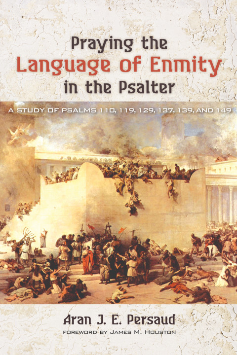 PRAYING THE LANGUAGE OF ENMITY IN THE PSALTER