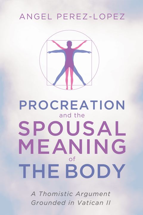 PROCREATION AND THE SPOUSAL MEANING OF THE BODY