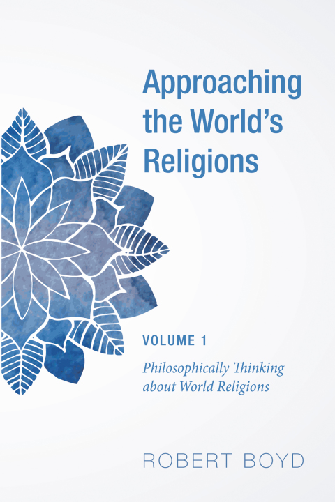 APPROACHING THE WORLD?S RELIGIONS, VOLUME 1