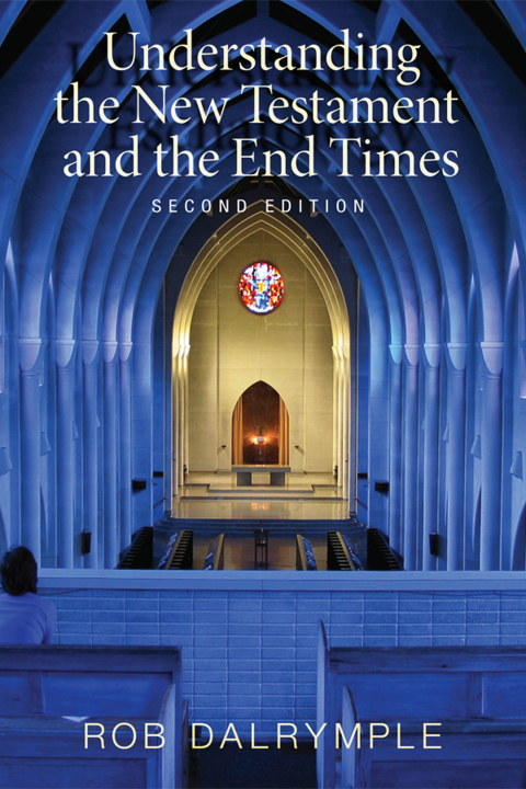 UNDERSTANDING THE NEW TESTAMENT AND THE END TIMES, SECOND EDITION
