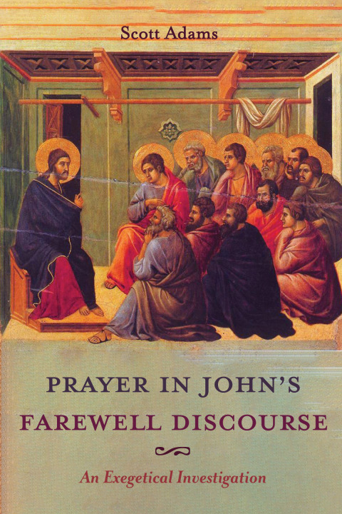 PRAYER IN JOHN?S FAREWELL DISCOURSE