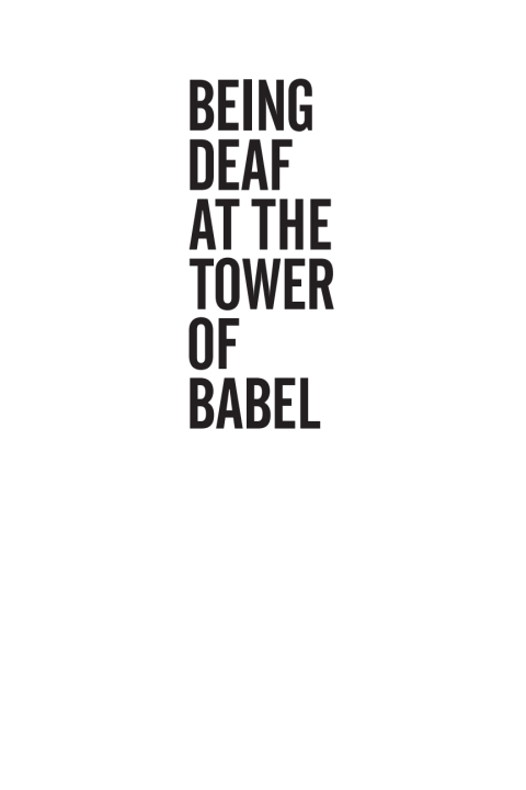 BEING DEAF AT THE TOWER OF BABEL