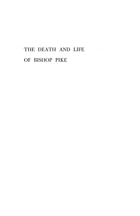THE DEATH AND LIFE OF BISHOP PIKE